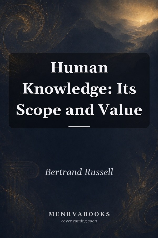 Human Knowledge: Its Scope and Value