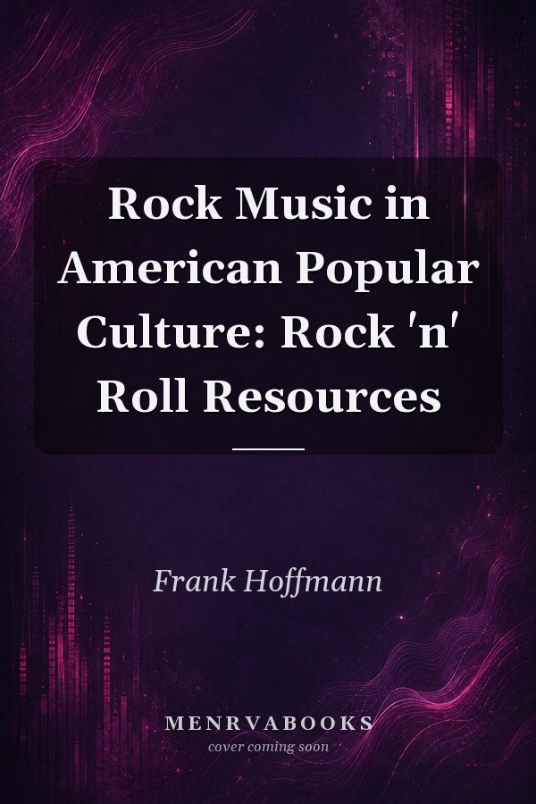 Rock Music in American Popular Culture: Rock 'n' Roll Resources