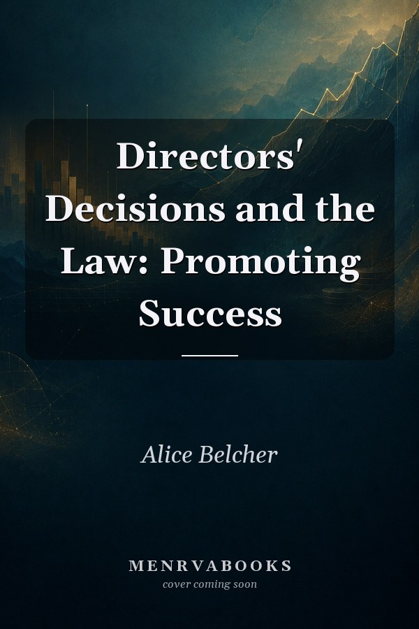 Directors' Decisions and the Law: Promoting Success