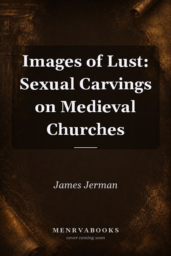 Images of Lust: Sexual Carvings on Medieval Churches