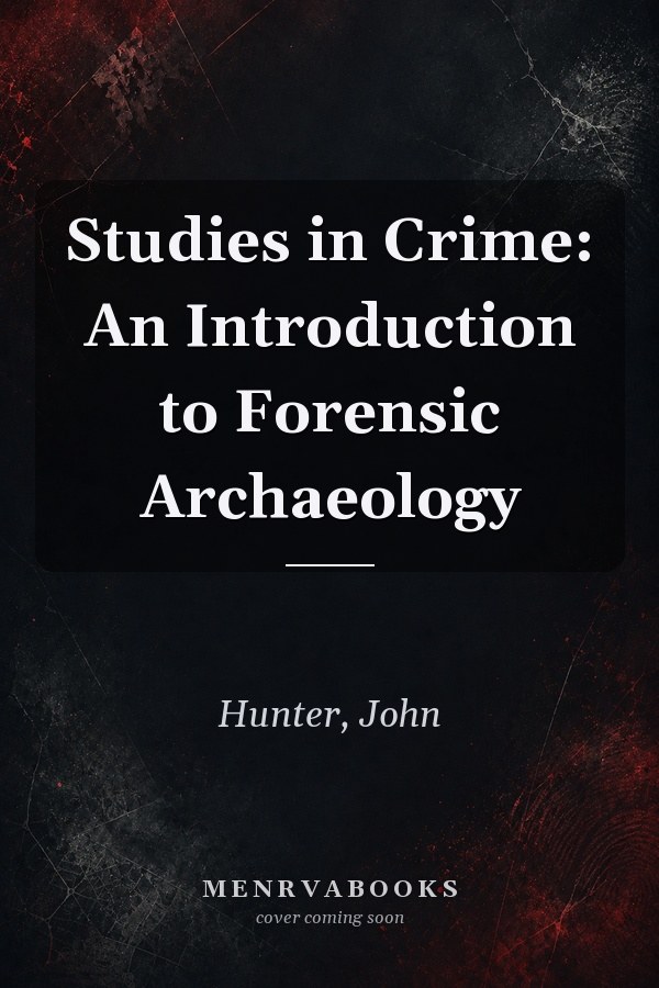 Studies in Crime: An Introduction to Forensic Archaeology