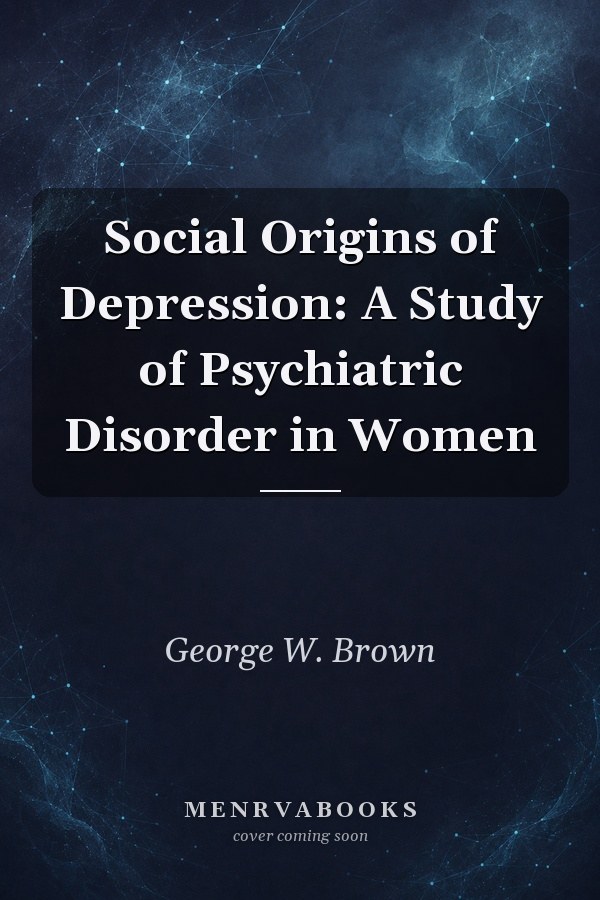 Social Origins of Depression: A Study of Psychiatric Disorder in Women