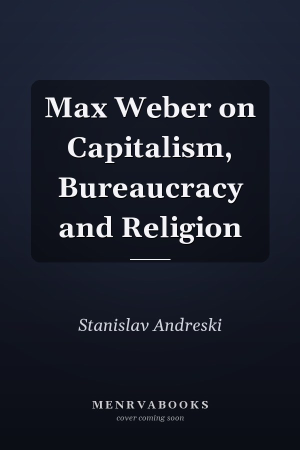 Max Weber on Capitalism, Bureaucracy and Religion