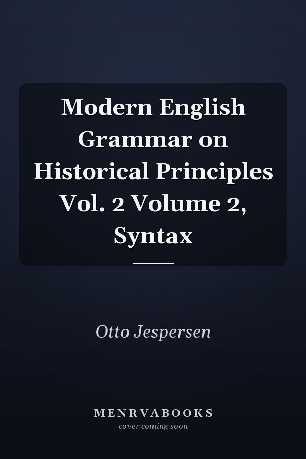 Modern English Grammar on Historical Principles: Syntax