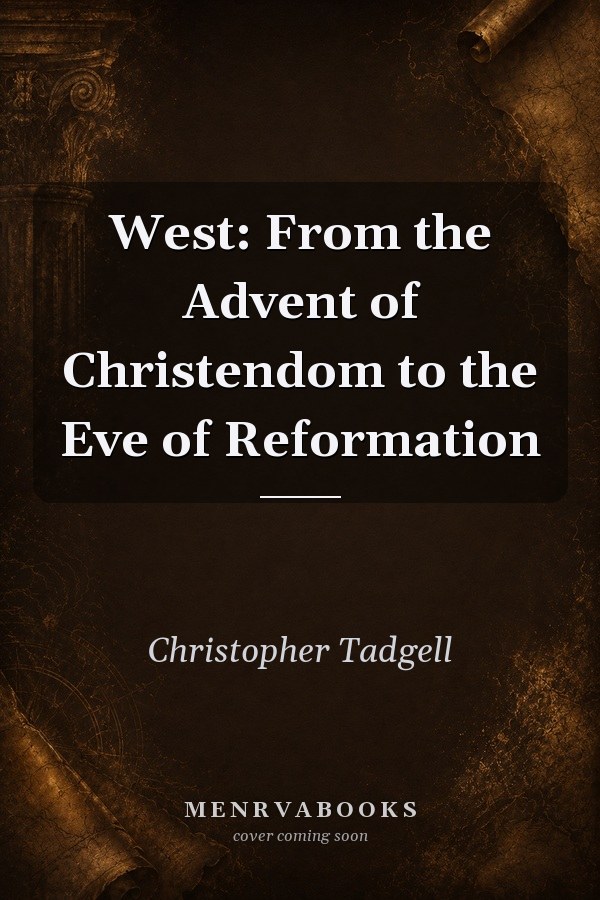 West: From the Advent of Christendom to the Eve of Reformation