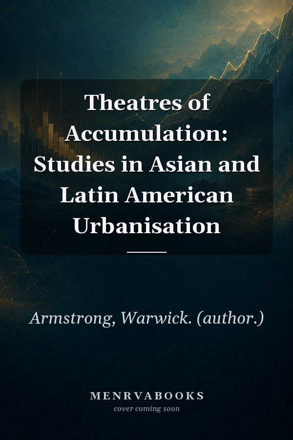 Theatres of Accumulation: Studies in Asian and Latin American Urbanisation