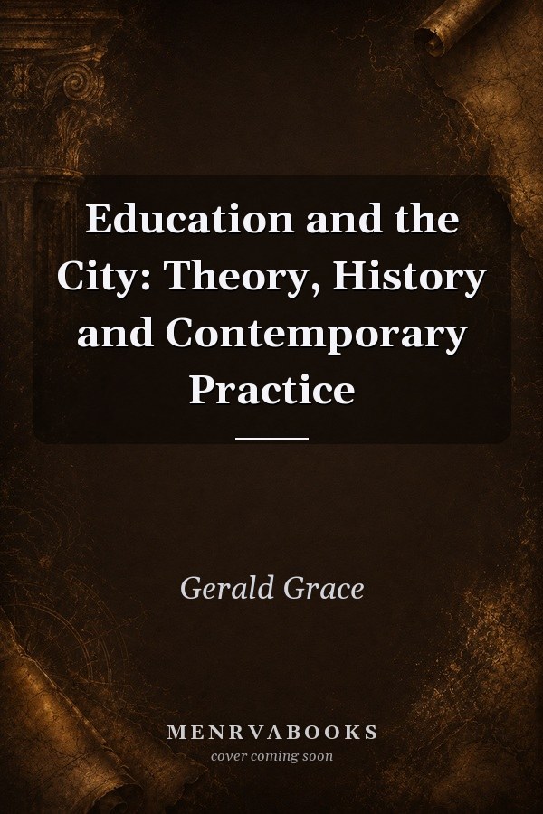 Education and the City: Theory, History and Contemporary Practice