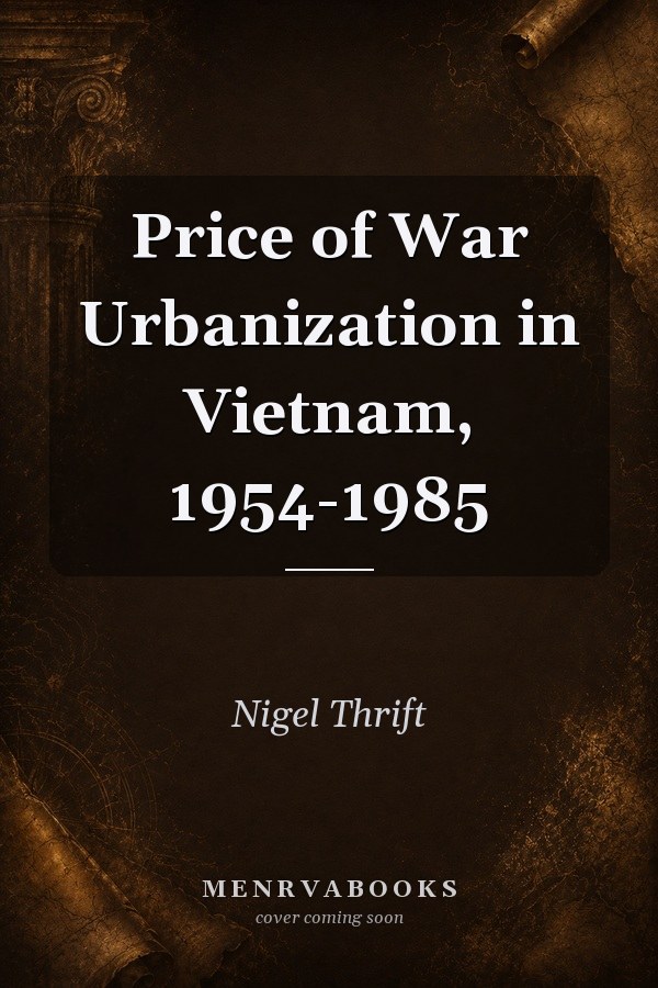Price of War Urbanization in Vietnam, 1954-1985