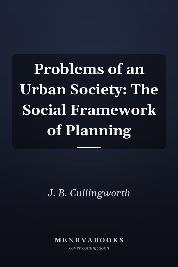 Problems of an Urban Society: The Social Framework of Planning
