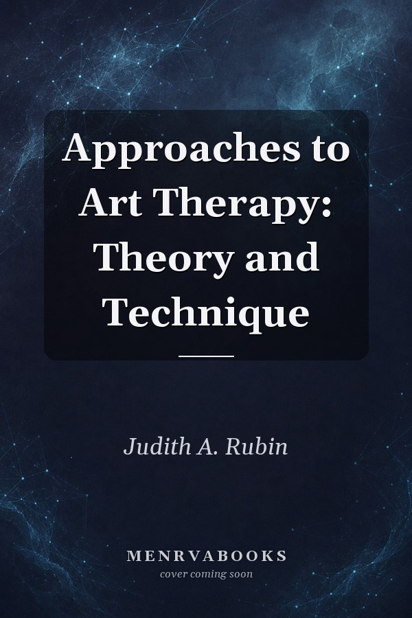 Approaches to Art Therapy: Theory and Technique