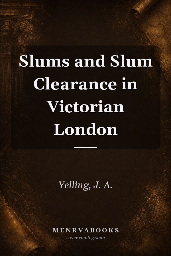 Slums and Slum Clearance in Victorian London