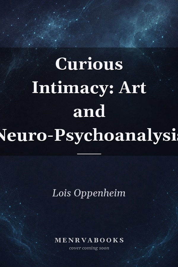 Curious Intimacy: Art and Neuro-Psychoanalysis