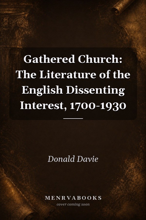 Gathered Church: The Literature of the English Dissenting Interest, 1700-1930