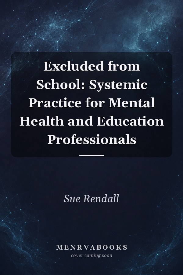 Excluded from School: Systemic Practice for Mental Health and Education Professionals