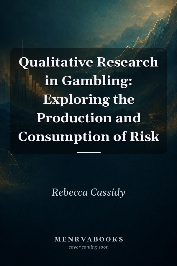 Qualitative Research in Gambling: Exploring the Production and Consumption of Risk