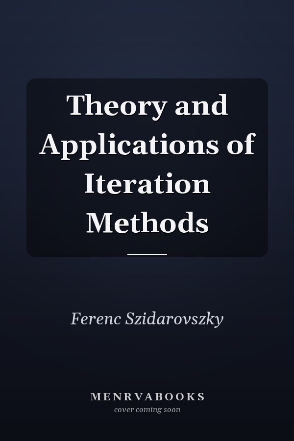 Theory and Applications of Iteration Methods