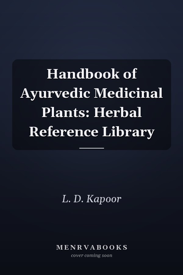 Handbook of Ayurvedic Medicinal Plants: Herbal Reference Library