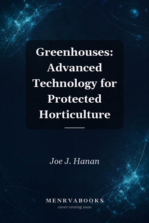Greenhouses: Advanced Technology for Protected Horticulture