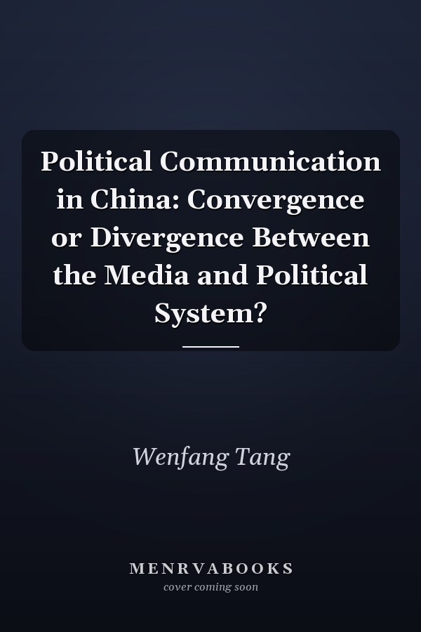 Political Communication in China: Convergence or Divergence Between the Media and Political System?
