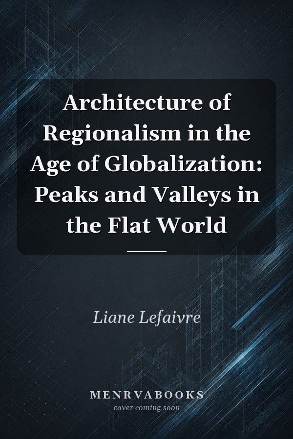 Architecture of Regionalism in the Age of Globalization: Peaks and Valleys in the Flat World