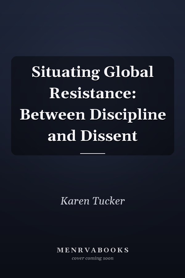Situating Global Resistance: Between Discipline and Dissent