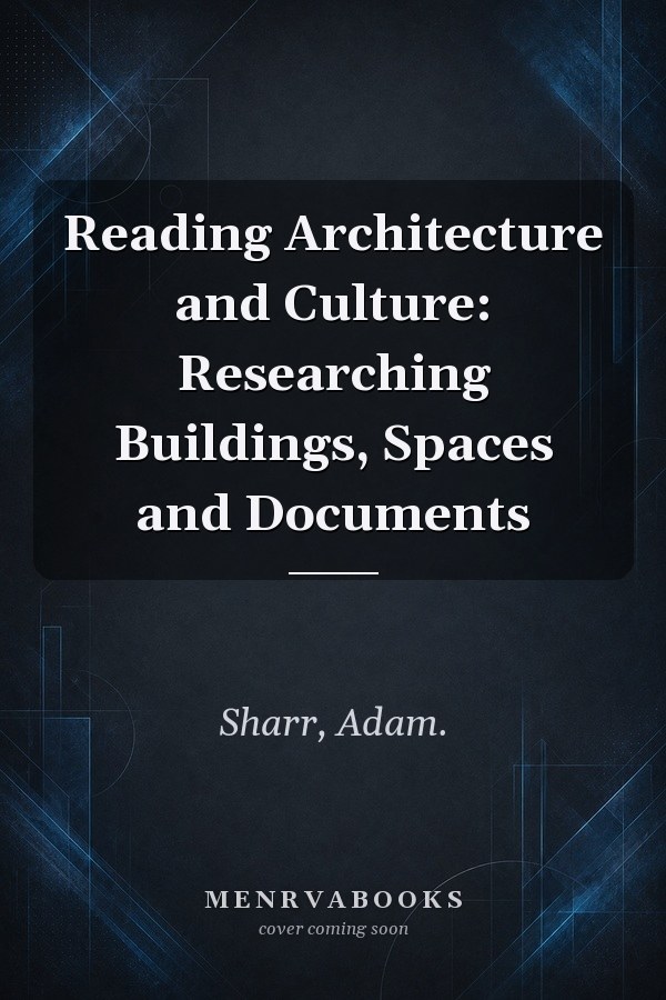 Reading Architecture and Culture: Researching Buildings, Spaces and Documents