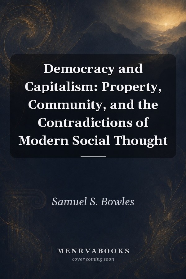 Democracy and Capitalism: Property, Community, and the Contradictions of Modern Social Thought