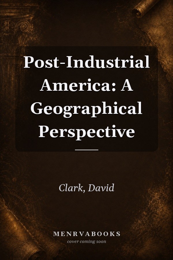 Post-Industrial America: A Geographical Perspective