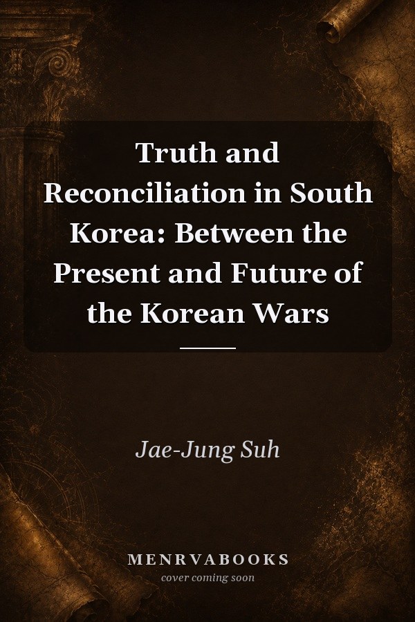Truth and Reconciliation in South Korea: Between the Present and Future of the Korean Wars