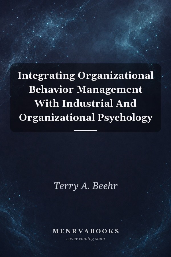 Integrating Organizational Behavior Management With Industrial And Organizational Psychology