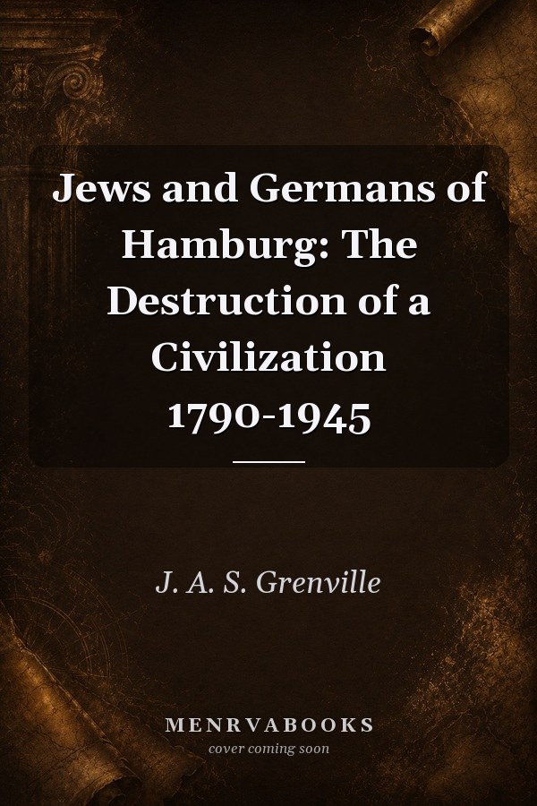 Jews and Germans of Hamburg: The Destruction of a Civilization 1790-1945