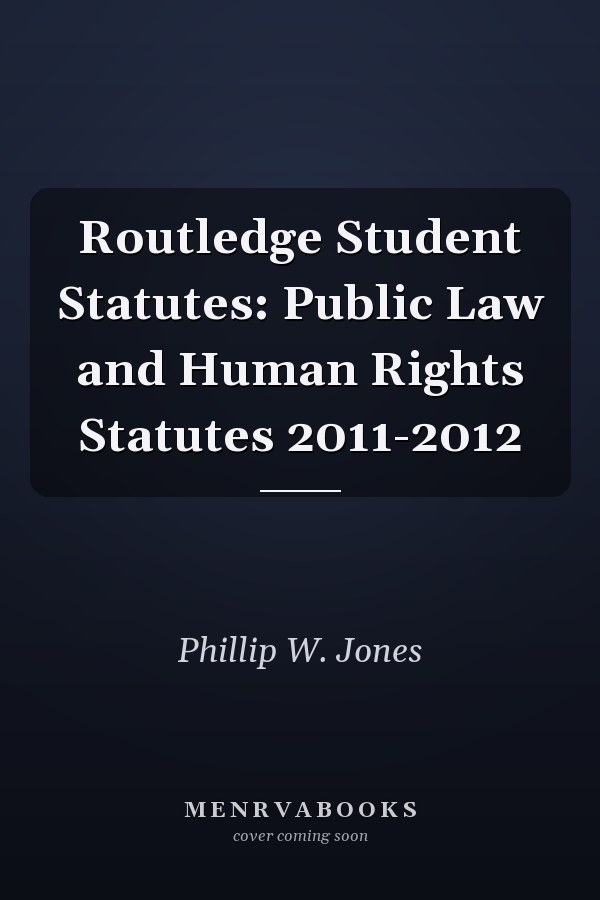 Routledge Student Statutes: Public Law and Human Rights Statutes