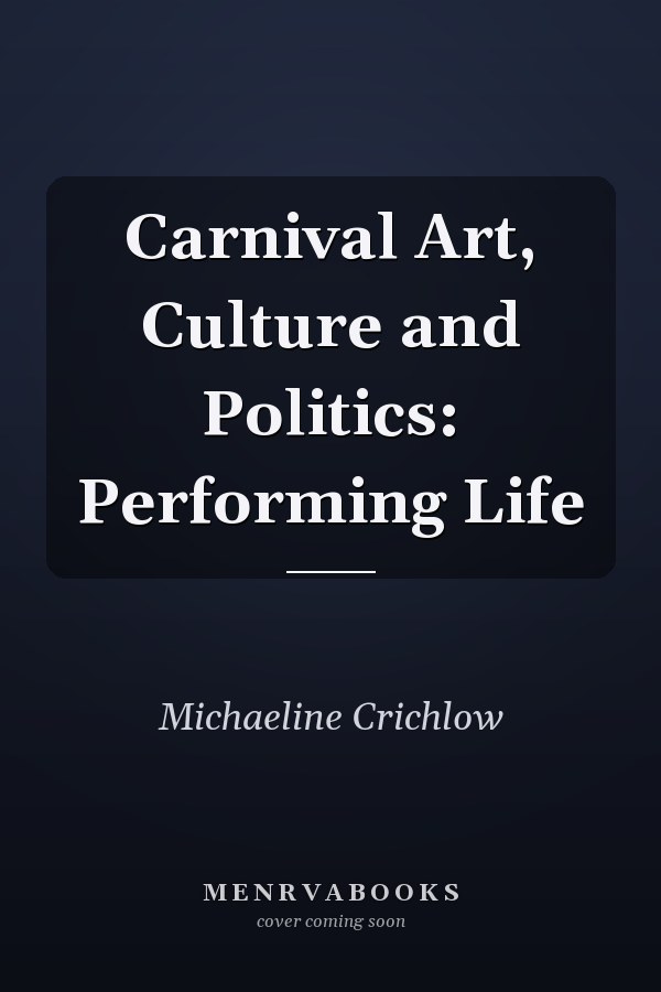Carnival Art, Culture and Politics: Performing Life