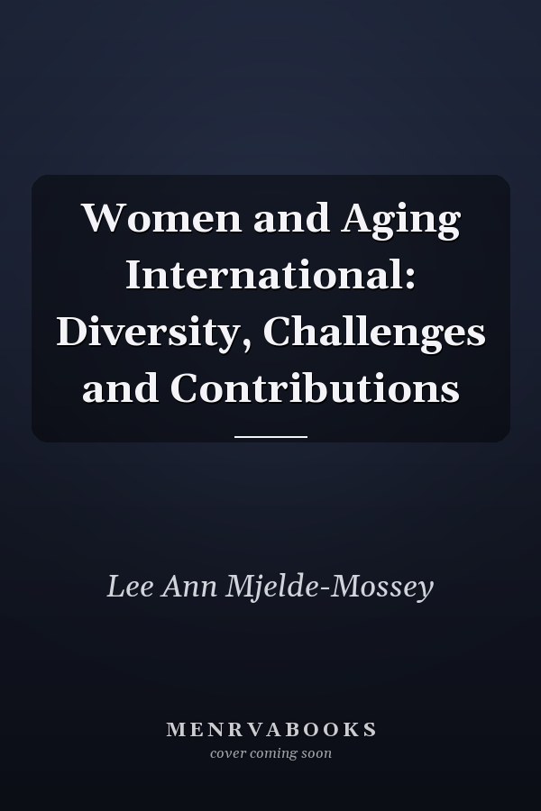 Women and Aging International: Diversity, Challenges and Contributions
