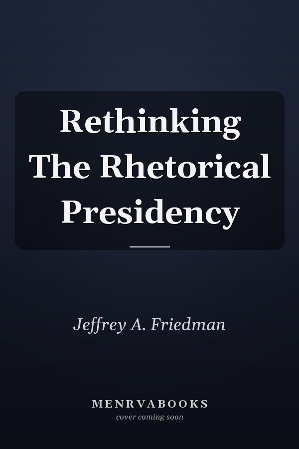 Rethinking the Rhetorical Presidency