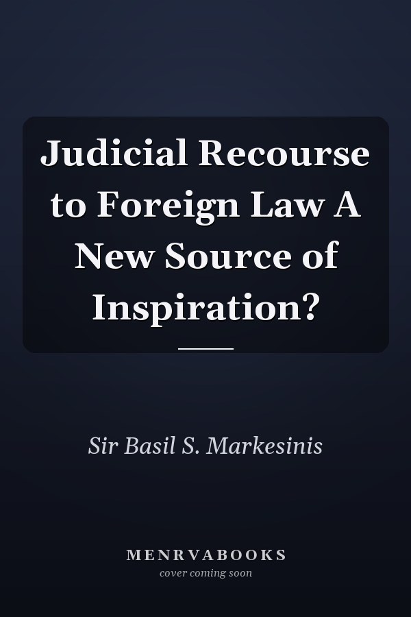 Judicial Recourse to Foreign Law A New Source of Inspiration?