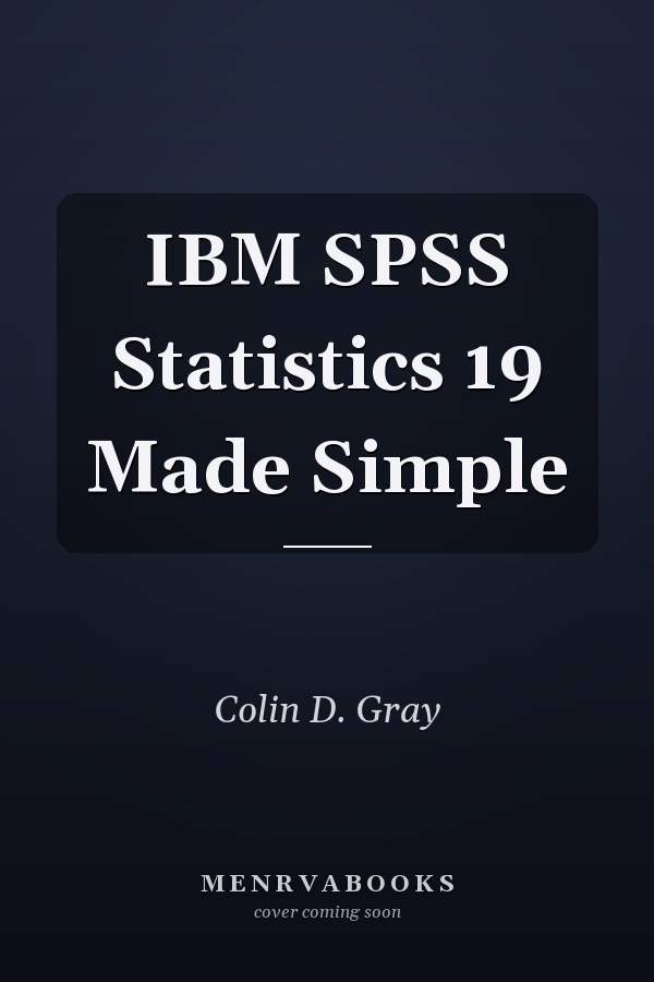 IBM SPSS Statistics 19 Made Simple