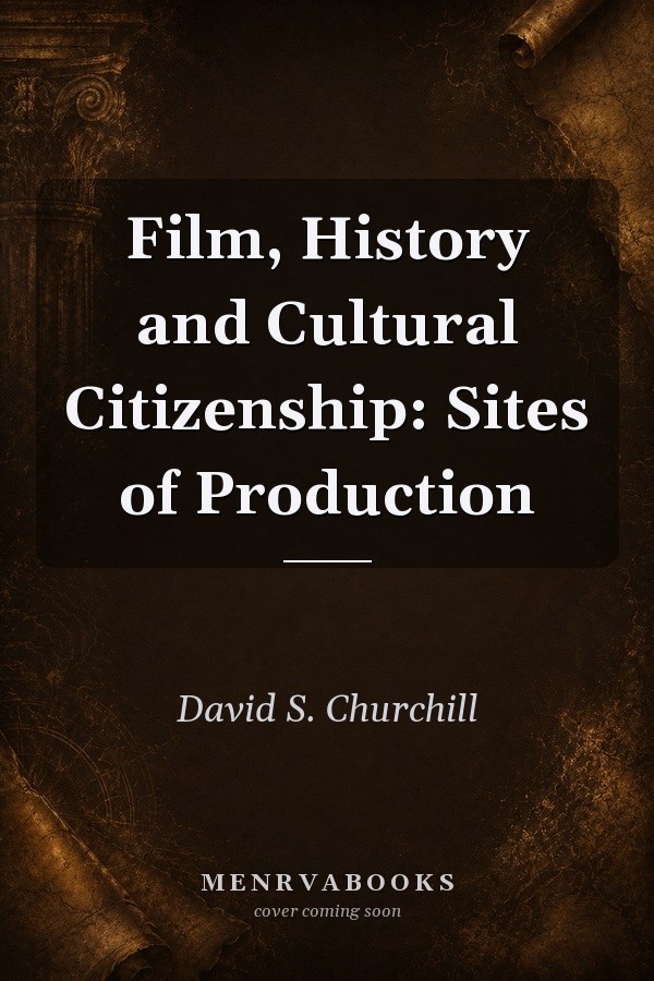 Film, History and Cultural Citizenship: Sites of Production