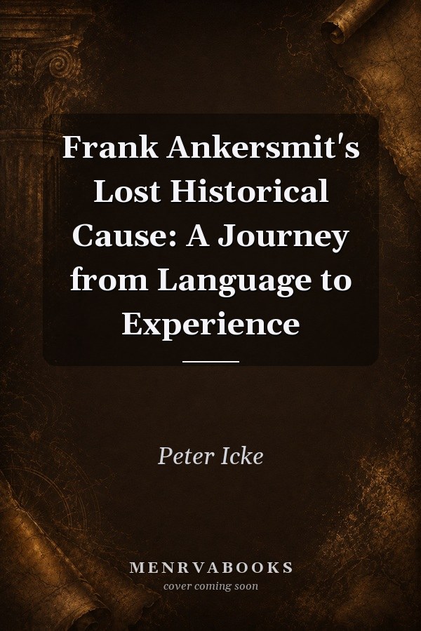 Frank Ankersmit's Lost Historical Cause: A Journey from Language to Experience