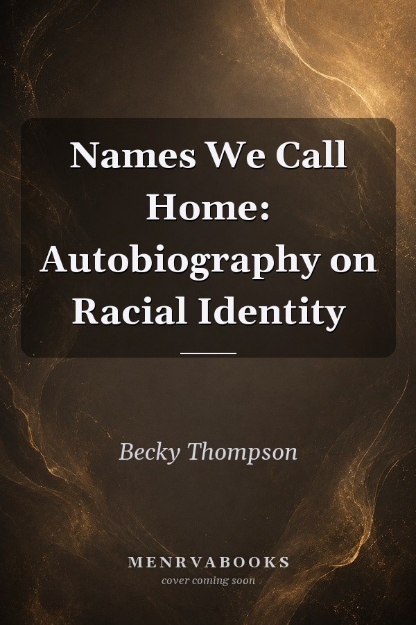 Names We Call Home: Autobiography on Racial Identity