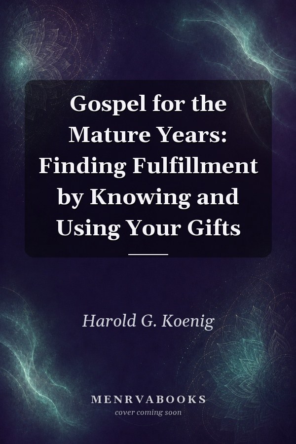 Gospel for the Mature Years: Finding Fulfillment by Knowing and Using Your Gifts