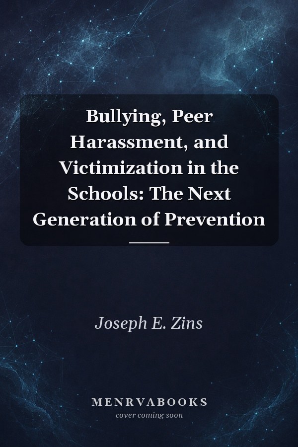 Bullying, Peer Harassment, and Victimization in the Schools: The Next Generation of Prevention