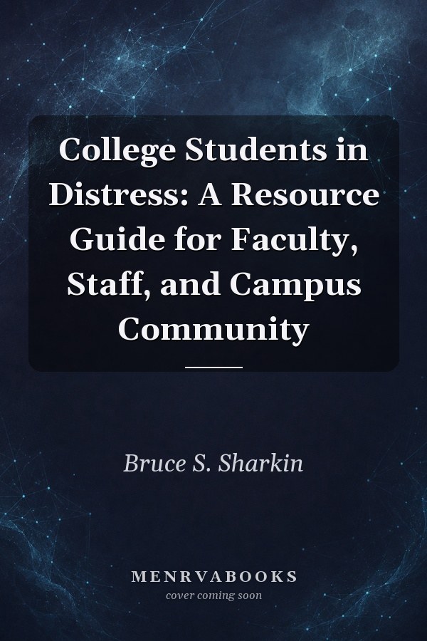 College Students in Distress: A Resource Guide for Faculty, Staff, and Campus Community
