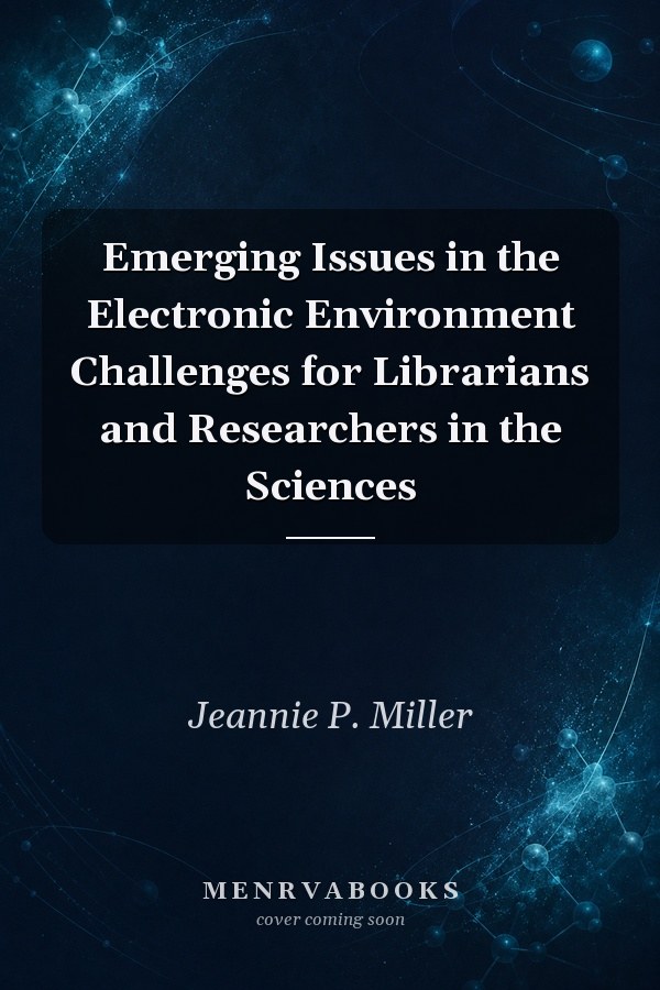 Emerging Issues in the Electronic Environment Challenges for Librarians and Researchers in the Sciences