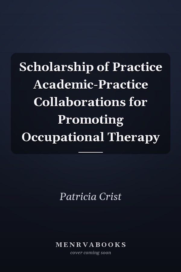 Scholarship of Practice Academic-Practice Collaborations for Promoting Occupational Therapy