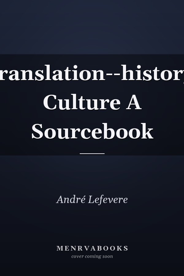 Translation--history, Culture A Sourcebook