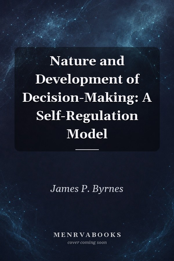 Nature and Development of Decision-Making: A Self-Regulation Model