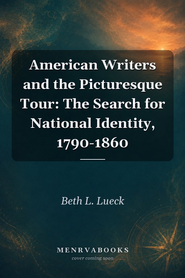 American Writers and the Picturesque Tour: The Search for National Identity, 1790-1860