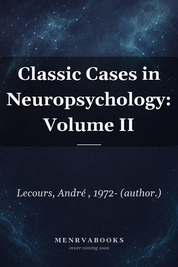 Classic Cases in Neuropsychology: Volume II