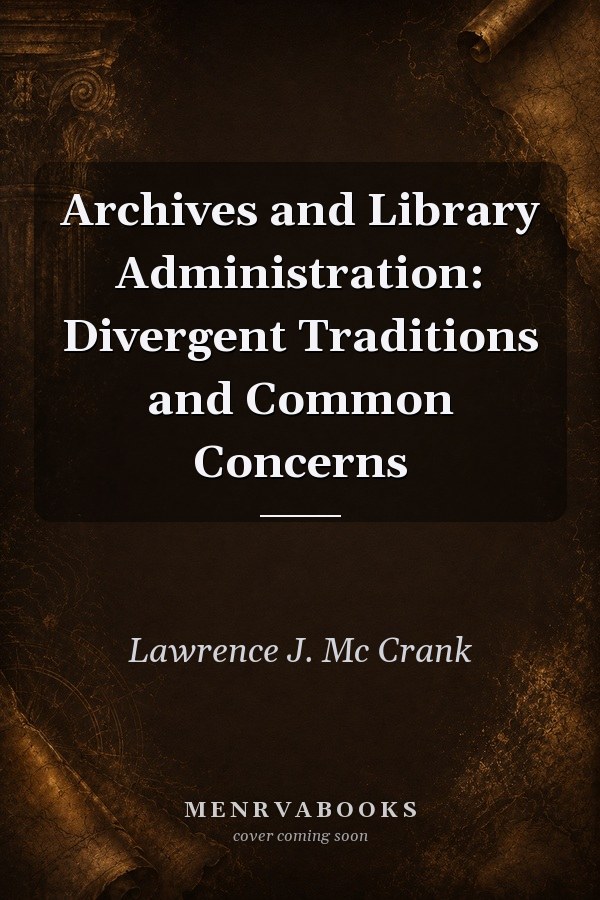Archives and Library Administration: Divergent Traditions and Common Concerns
